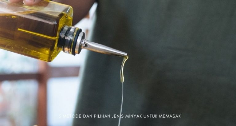 5 Metode Dan Pilihan Jenis Minyak Untuk Memasak Yang Tepat