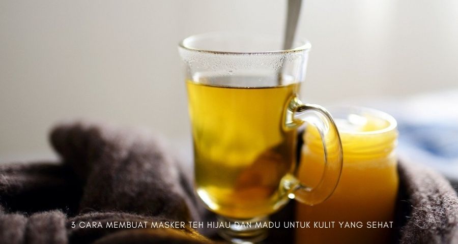 cara membuat masker teh hijau dan madu